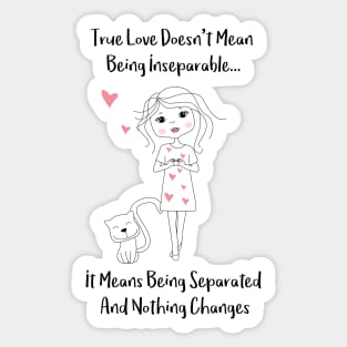 What True Love Means - True Love doesnt mean being inseparatble - It means being separated and nothing changes - Happy Valentines Day Sticker